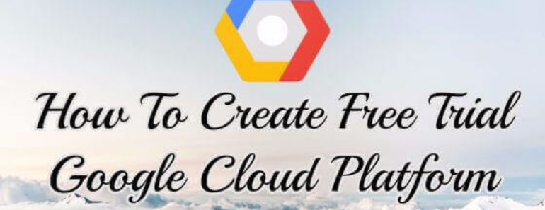 How To Create Free Trial Google Cloud Platform Account