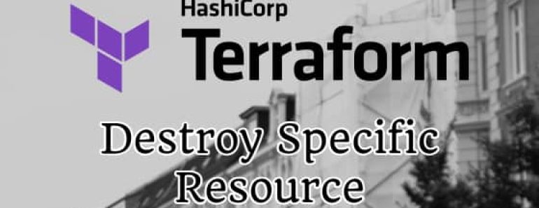 Terraform Destroy Specific Resource - 2 Methods